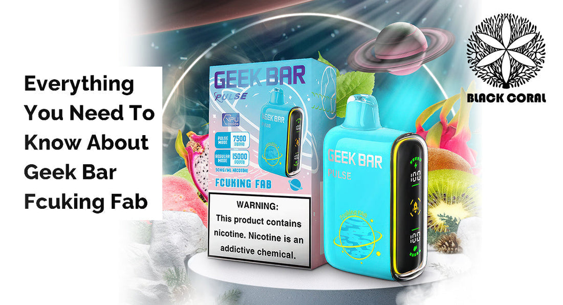 Everything You Need To Know About Geek Bar Fcuking Fab Flavor - Black Coral