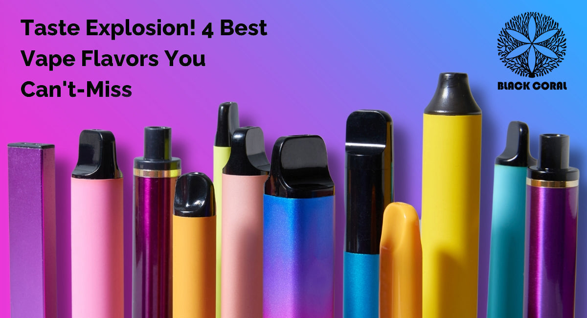 Taste Explosion! 10 Best Vape Flavors You Can't Miss - Black Coral